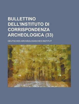 Book cover for Bullettino Dell'instituto Di Corrispondenza Archeologica (33)
