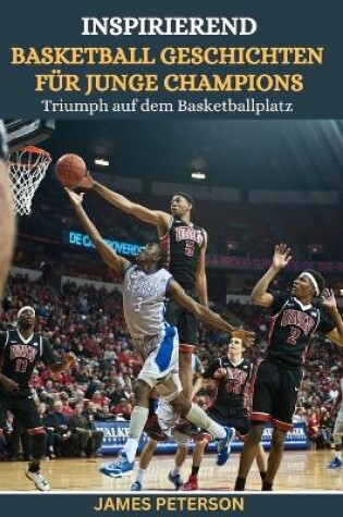 Cover of Inspirierend Basketball Geschichten F�r Junge Champions