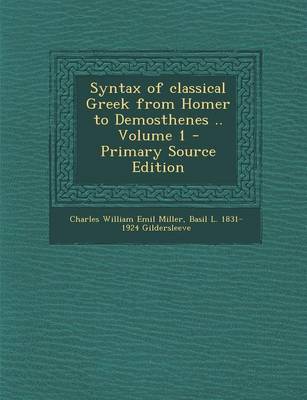 Book cover for Syntax of Classical Greek from Homer to Demosthenes .. Volume 1 - Primary Source Edition