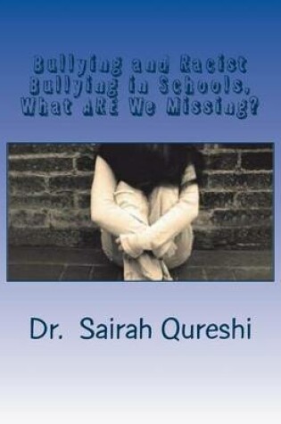 Cover of Bullying and Racist Bullying in Schools, What ARE We Missing?