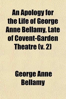 Book cover for An Apology for the Life of George Anne Bellamy, Late of Covent-Garden Theatre Volume 2