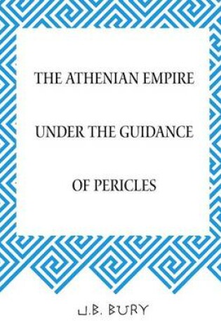 Cover of The Athenian Empire Under the Guidance of Pericles