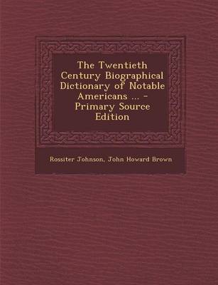 Book cover for The Twentieth Century Biographical Dictionary of Notable Americans ...