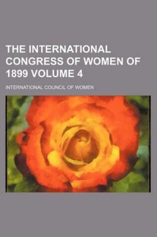 Cover of The International Congress of Women of 1899 Volume 4