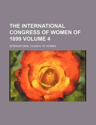 Book cover for The International Congress of Women of 1899 Volume 4