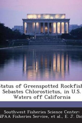Cover of Status of Greenspotted Rockfish, Sebastes Chlorostictus, in U.S. Waters Off California