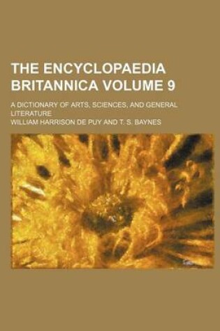 Cover of The Encyclopaedia Britannica; A Dictionary of Arts, Sciences, and General Literature Volume 9