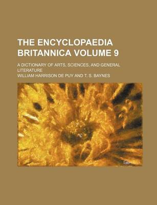 Book cover for The Encyclopaedia Britannica; A Dictionary of Arts, Sciences, and General Literature Volume 9