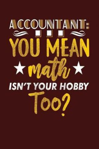 Cover of Accountant ...You Mean Math Isn't Your Hobby Too?