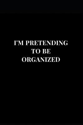 Book cover for I'm Pretending To Be Organized
