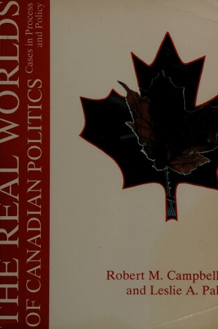 Cover of The Real Worlds of Canadian Politics