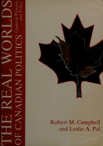 Book cover for The Real Worlds of Canadian Politics