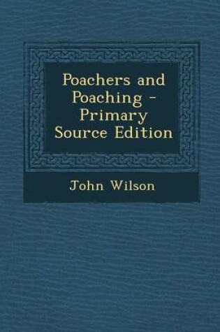 Cover of Poachers and Poaching - Primary Source Edition