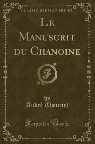 Cover of Le Manuscrit Du Chanoine (Classic Reprint)