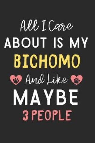 Cover of All I care about is my Bichomo and like maybe 3 people