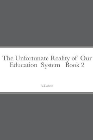 Cover of The Unfortunate Reality of Our Education System Book 2