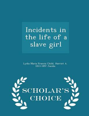 Book cover for Incidents in the Life of a Slave Girl - Scholar's Choice Edition