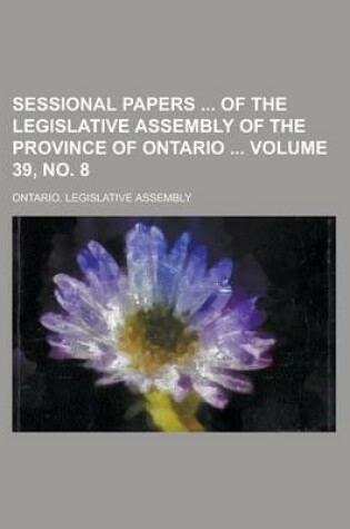 Cover of Sessional Papers of the Legislative Assembly of the Province of Ontario Volume 39, No. 8