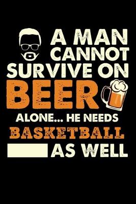 Book cover for A Man Cannot Survive On Beer Alone He Needs Basketball As Well