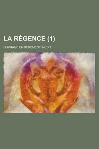 Cover of La Regence; Ouvrage Entierement Inedit (1)