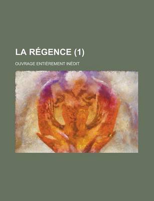 Book cover for La Regence; Ouvrage Entierement Inedit (1)