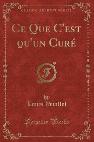 Cover of Ce Que C'est qu'un Curé (Classic Reprint)