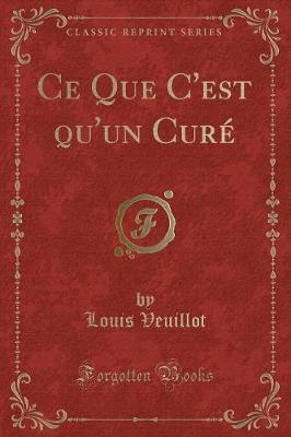 Book cover for Ce Que C'est qu'un Curé (Classic Reprint)