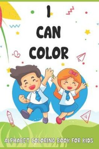 Cover of I Can Color-alphabet Coloring Book for Kids