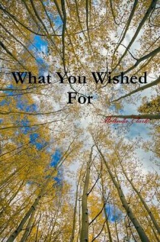 Cover of What You Wished for