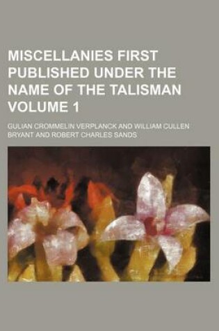 Cover of Miscellanies First Published Under the Name of the Talisman Volume 1