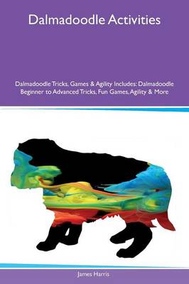 Book cover for Dalmadoodle Activities Dalmadoodle Tricks, Games & Agility Includes