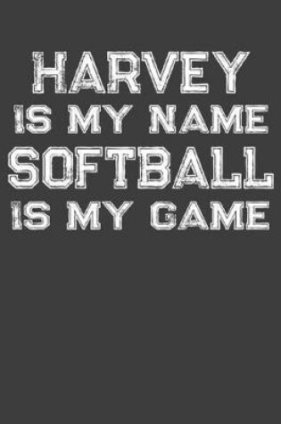 Cover of Harvey Is My Name Softball Is My Game