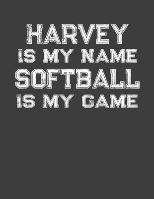 Book cover for Harvey Is My Name Softball Is My Game