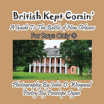 Book cover for British Kept Comin' -- A Guide to the Battle of New Orleans -- For Boys Only(r)