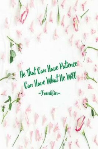 Cover of He That Can Have Patience Can Have What He Will