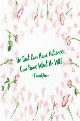 Book cover for He That Can Have Patience Can Have What He Will