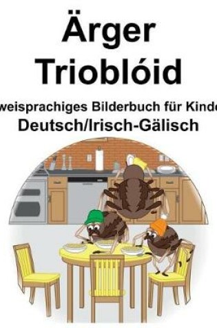 Cover of Deutsch/Irisch-Gälisch Ärger/Trioblóid Zweisprachiges Bilderbuch für Kinder