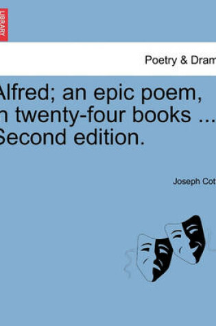 Cover of Alfred; an epic poem, in twenty-four books ... Second edition.