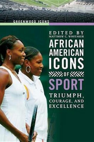 Cover of African American Icons of Sport: Triumph, Courage, and Excellence