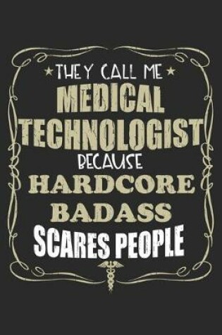 Cover of They Call Me Medical Technologist Because Hardcore Badass Scares People