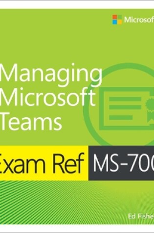 Cover of Exam Ref MS-700 Managing Microsoft Teams