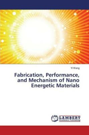 Cover of Fabrication, Performance, and Mechanism of Nano Energetic Materials