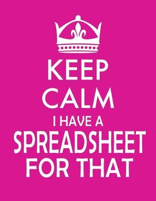 Book cover for Keep Calm I Have A Spreadsheet For That notebook (Paperback, Pink Cover)