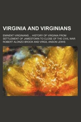 Cover of Virginia and Virginians (Volume 2); Eminent Virginians History of Virginia from Settlement of Jamestown to Close of the Civil War