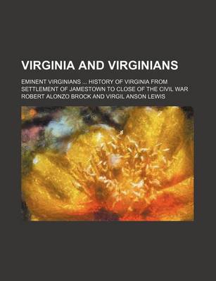 Book cover for Virginia and Virginians (Volume 2); Eminent Virginians History of Virginia from Settlement of Jamestown to Close of the Civil War