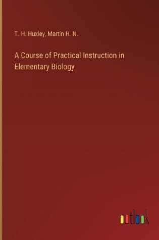 Cover of A Course of Practical Instruction in Elementary Biology