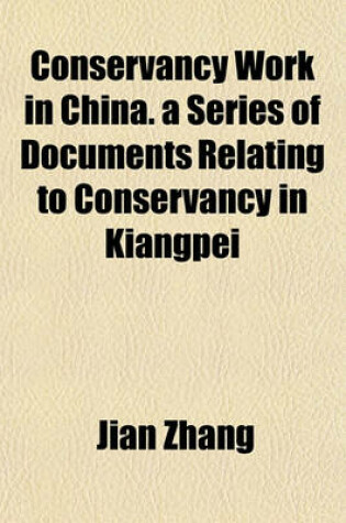 Cover of Conservancy Work in China. a Series of Documents Relating to Conservancy in Kiangpei