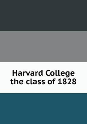 Book cover for Harvard College the class of 1828