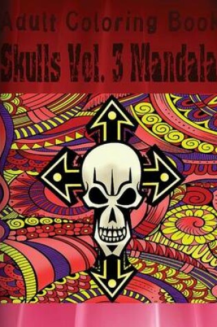 Cover of Adult Coloring Book: Skulls Volume 3 Mandala