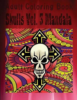 Book cover for Adult Coloring Book: Skulls Volume 3 Mandala